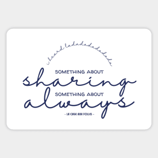 Something about sharing, something about always | La Cage Aux Folles Magnet